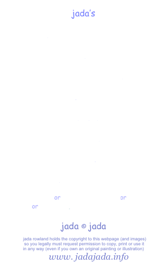 jada’s 

galleries   exhibitions 

classes and workshops   demonstrations

  children’s books to buy

juror

biography

theatre days  

the name :jada

prints for sale

ChitChat or jada-jada.Blogspot or Blog
or Facebook for theatre memories
or Facebook for Art/Illustration
jada © jada

  jada rowland holds the copyright to this webpage (and images)
 so you legally must request permission to copy, print or use it 
in any way (even if you own an original painting or illustration) 
     www. jadajada.info         